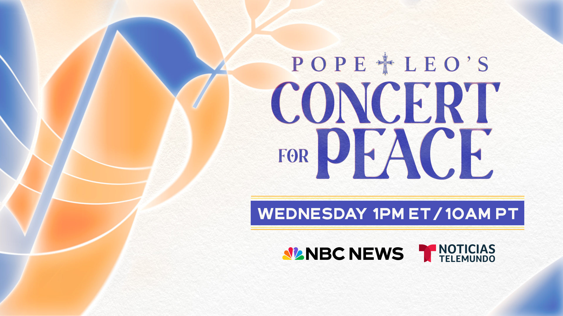 NBC NEWS AND NOTICIAS TELEMUNDO TO SERVE AS EXCLUSIVE U.S. BROADCASTERS FOR POPE LEO XIV’S GLOBAL “CONCERT FOR PEACE” WEDNESDAY, JULY 29 AT 1 P.M. ET